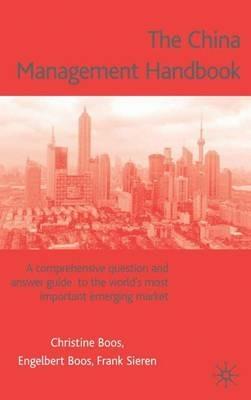 The China Management Handbook: A Comprehensive Question and Answer Guide to the World’s Most Important Emerging Market - F. Sieren,E. Boos - cover