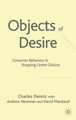 Objects of Desire: Consumer Behaviour in Shopping Centre Choices - C. Dennis - cover