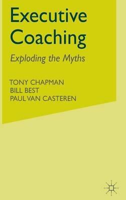 Executive Coaching: Exploding the Myths - T. Chapman,B. Best,P. van Casteren - cover