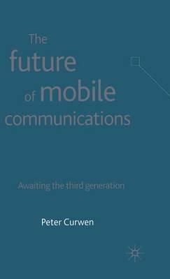 The Future of Mobile Communications: Awaiting the Third Generation - P. Curwen - cover