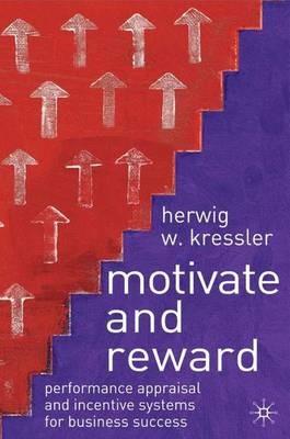 Motivate and Reward: Performance Appraisal and Incentive Systems for Business Success - H. Kressler - cover