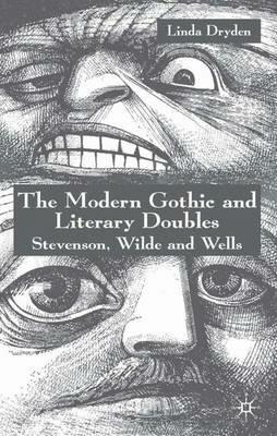 The Modern Gothic and Literary Doubles: Stevenson, Wilde and Wells - L. Dryden - cover
