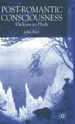 Post-Romantic Consciousness: Dickens to Plath - J. Beer - cover