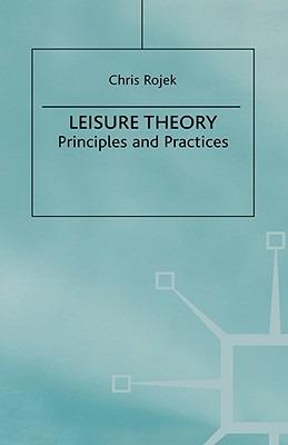 Leisure Theory: Principles and Practice - C. Rojek - cover