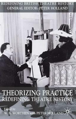 Theorizing Practice: Redefining Theatre History - cover