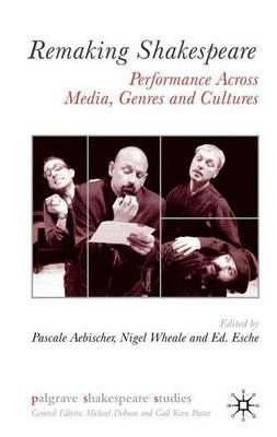 Remaking Shakespeare: Performance Across Media, Genres and Cultures - cover