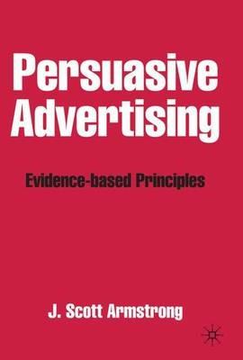 Persuasive Advertising: Evidence-based Principles - J. Armstrong - cover