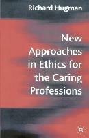 New Approaches in Ethics for the Caring Professions: Taking Account of Change for Caring Professions