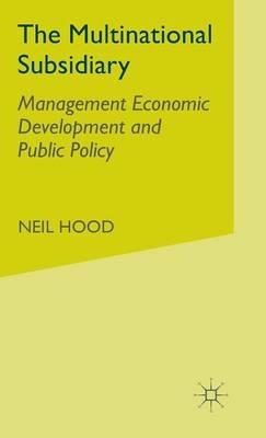 The Multinational Subsidiary: Management Economic Development and Public Policy - N. Hood - cover