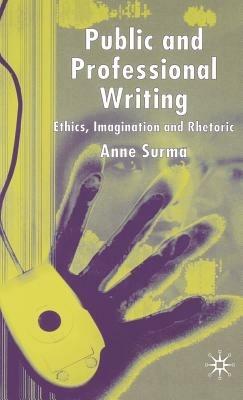 Public and Professional Writing: Ethics, Imagination and Rhetoric - A. Surma - cover