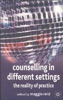 Counselling in Different Settings: The Reality of Practice - Maggie Reid - cover