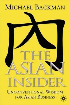 The Asian Insider: Unconventional Wisdom for Asian Business - Michael Backman - cover