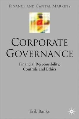 Corporate Governance: Financial Responsibility,Controls and Ethics - E. Banks - cover