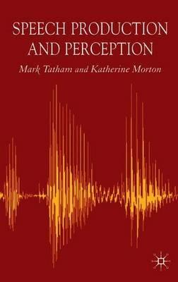 Speech Production and Perception - Mark Tatham,Katherine Morton - cover