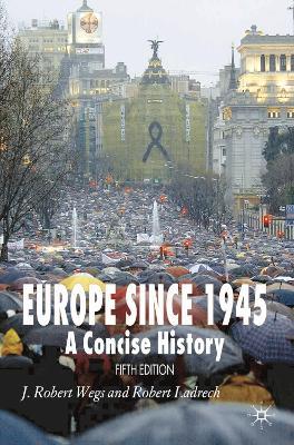 Europe Since 1945: A Concise History - J. Robert Wegs,Robert Ladrech - cover