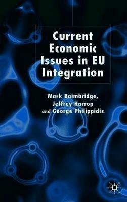 Current Economic Issues in EU Integration - M. Baimbridge,J. Harrop,G. Philippidis - cover
