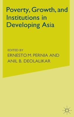 Poverty, Growth and Institutions in Developing Asia - Anil B. Deolalikar - cover