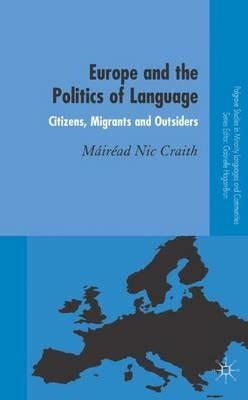 Europe and the Politics of Language: Citizens, Migrants and Outsiders - Mairead Nic Craith - cover