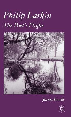 Philip Larkin: The Poet's Plight - J. Booth - cover