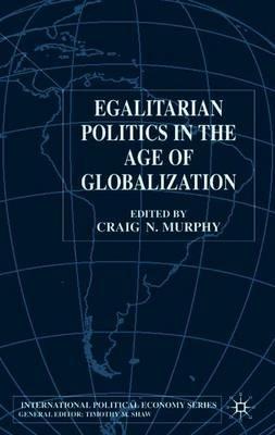 Egalitarian Politics in the Age of Globalization - Craig N. Murphy - cover