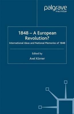 1848 — A European Revolution?: International Ideas and National Memories of 1848 - cover