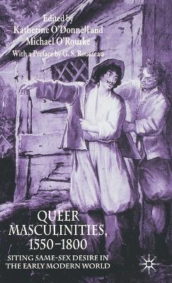Queer Masculinities, 1550-1800: Siting Same-Sex Desire in the Early Modern World - cover