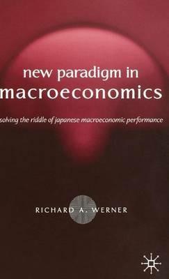 New Paradigm in Macroeconomics: Solving the Riddle of Japanese Macroeconomic Performance - R. Werner - cover