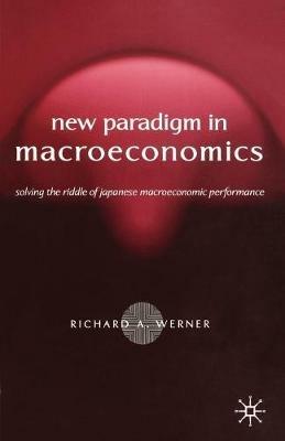 New Paradigm in Macroeconomics: Solving the Riddle of Japanese Macroeconomic Performance - R. Werner - cover