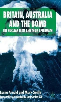 Britain, Australia and the Bomb: The Nuclear Tests and their Aftermath - L. Arnold,M. Smith - cover
