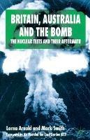 Britain, Australia and the Bomb: The Nuclear Tests and their Aftermath - L. Arnold,M. Smith - cover
