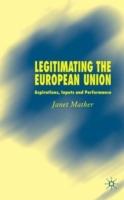 Legitimating the European Union: Aspirations, Inputs and Performance - J. Mather - cover