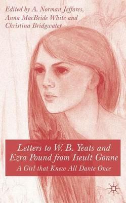 Letters to W.B.Yeats and Ezra Pound from Iseult Gonne: A Girl That Knew All Dante Once - cover