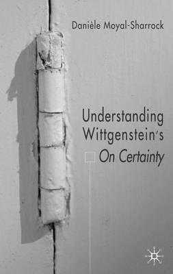 Understanding Wittgenstein's On Certainty - D. Moyal-Sharrock - cover