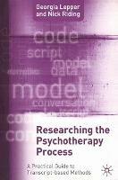 Researching the Psychotherapy Process: A Practical Guide to Transcript-Based Methods - Nick Riding,Georgia Lepper - cover