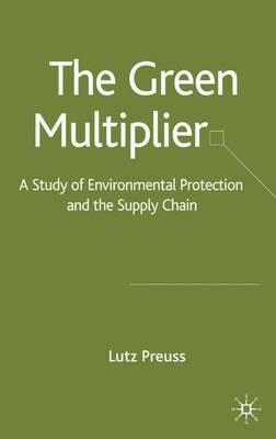 The Green Multiplier: A Study of Environmental Protection and the Supply Chain - L. Preuss - cover