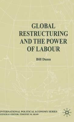 Global Restructuring and the Power of Labour - Bill Dunn - cover