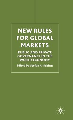 New Rules for Global Markets: Public and Private Governance in the World Economy - cover