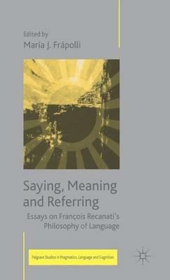 Saying, Meaning and Referring: Essays on François Recanati's Philosophy of Language - cover