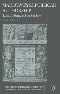 Marlowe's Republican Authorship: Lucan, Liberty, and the Sublime - P. Cheney - cover