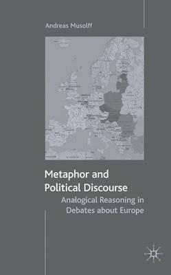 Metaphor and Political Discourse: Analogical Reasoning in Debates about Europe - A. Musolff - cover