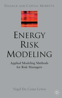 Energy Risk Modeling: Applied Modeling Methods for Risk Managers - Nigel Da Costa Lewis - cover