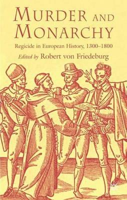 Murder and Monarchy: Regicide in European History, 1300-1800 - cover