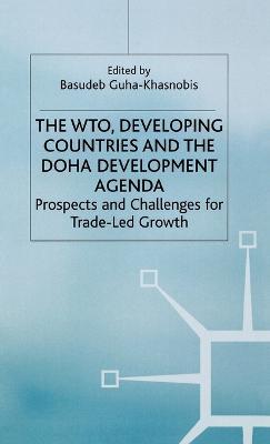 The WTO, Developing Countries and the Doha Development Agenda: Prospects and Challenges for Trade-led Growth - cover