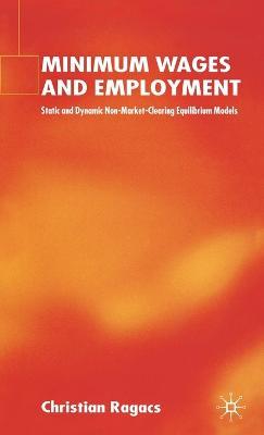Minimum Wages and Employment: Static and Dynamic Non-Market-Clearing Equilibrium Models - C. Ragacs - cover