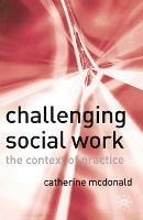 Challenging Social Work: The Institutional Context of Practice - Catherine McDonald - cover