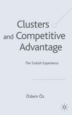 Clusters and Competitive Advantage: The Turkish Experience - Ö. Öz - cover