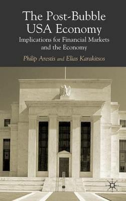 The Post-Bubble US Economy: Implications for Financial Markets and the Economy - P. Arestis,E. Karakitsos - cover
