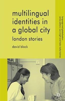 Multilingual Identities in a Global City: London Stories - D. Block - cover