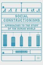 Social Constructionisms: Approaches to the Study of the Human World