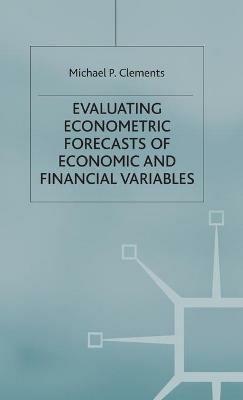 Evaluating Econometric Forecasts of Economic and Financial Variables - M. Clements - cover
